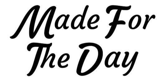 Made For The Day